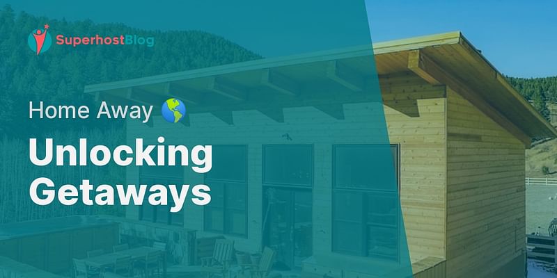 Unlocking Getaways - Home Away 🌎