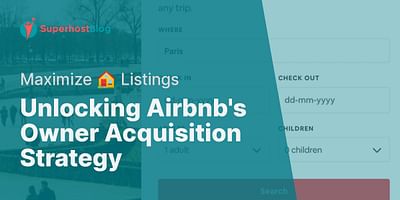 Unlocking Airbnb's Owner Acquisition Strategy - Maximize 🏠 Listings
