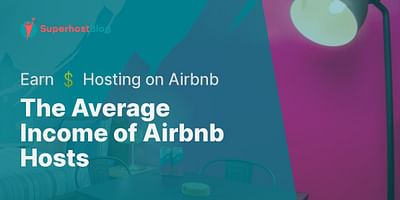 The Average Income of Airbnb Hosts - Earn 💲 Hosting on Airbnb