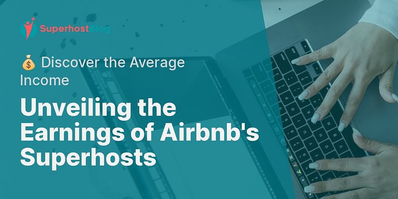 Unveiling the Earnings of Airbnb's Superhosts - 💰 Discover the Average Income