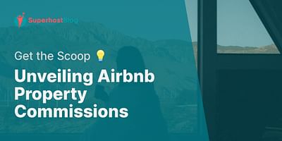 Unveiling Airbnb Property Commissions - Get the Scoop 💡