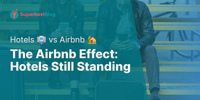 The Airbnb Effect: Hotels Still Standing - Hotels 🏨 vs Airbnb 🏡