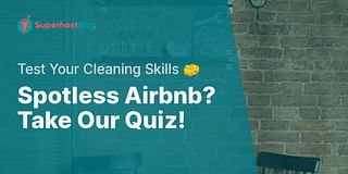 Spotless Airbnb? Take Our Quiz! - Test Your Cleaning Skills 🧽