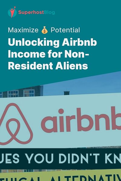 Unlocking Airbnb Income for Non-Resident Aliens - Maximize 💰 Potential