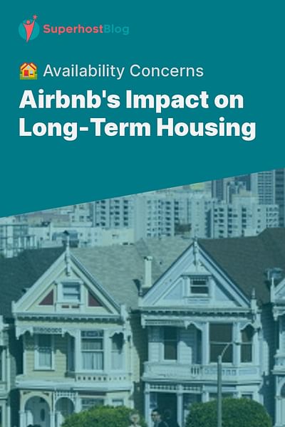 Airbnb's Impact on Long-Term Housing - 🏘️ Availability Concerns