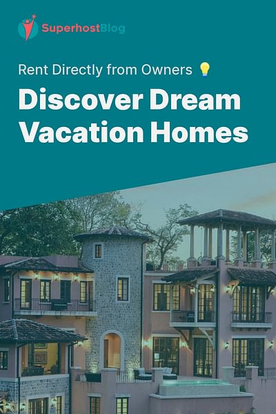 Discover Dream Vacation Homes - Rent Directly from Owners 💡