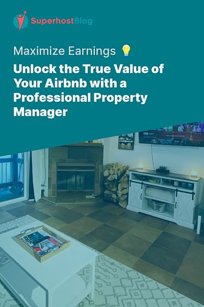 Unlock the True Value of Your Airbnb with a Professional Property Manager - Maximize Earnings 💡