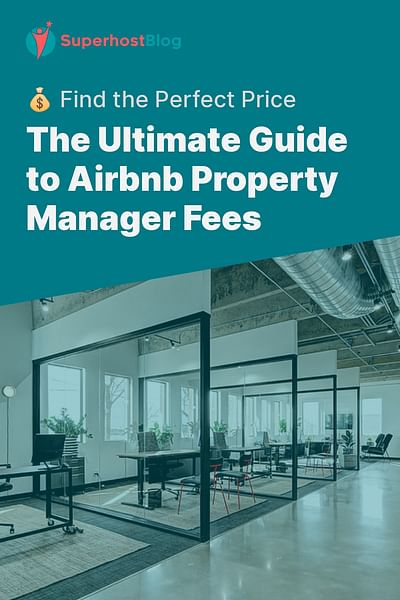 The Ultimate Guide to Airbnb Property Manager Fees - 💰 Find the Perfect Price