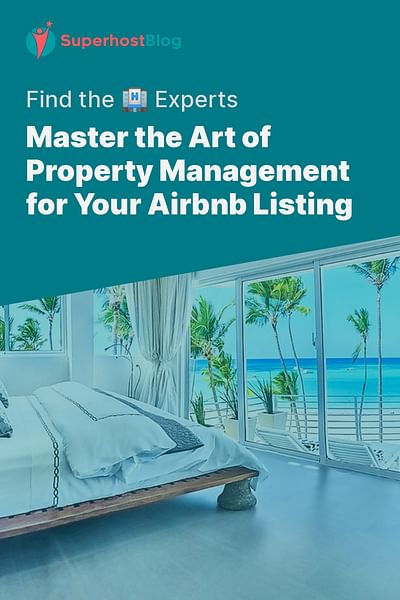 Master the Art of Property Management for Your Airbnb Listing - Find the 🏨 Experts