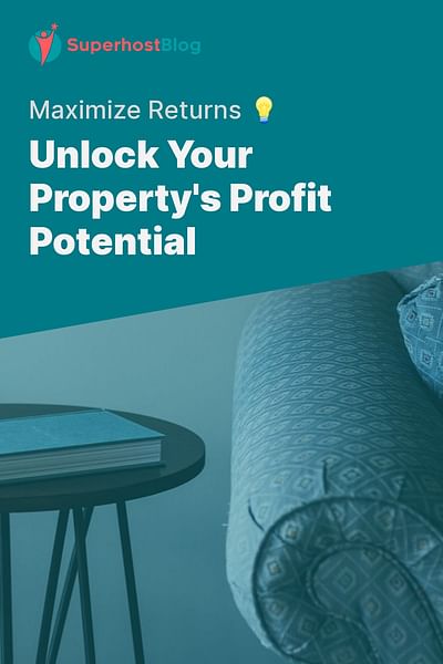 Unlock Your Property's Profit Potential - Maximize Returns 💡