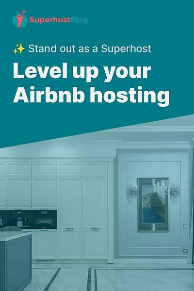 Level up your Airbnb hosting - ✨ Stand out as a Superhost