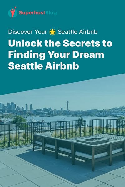 Unlock the Secrets to Finding Your Dream Seattle Airbnb - Discover Your 🌟 Seattle Airbnb