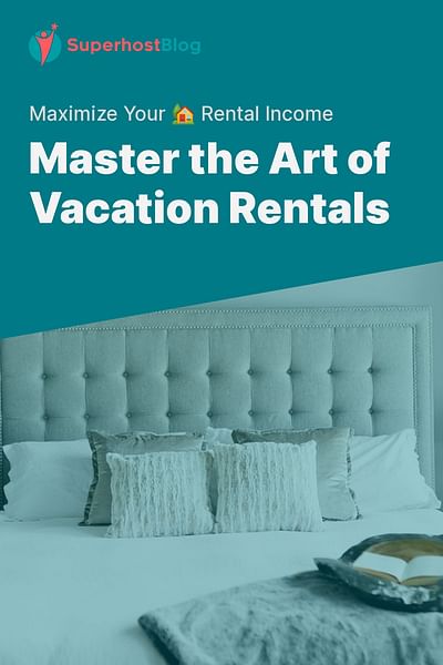 Master the Art of Vacation Rentals - Maximize Your 🏡 Rental Income