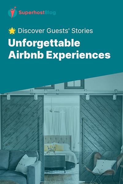 Unforgettable Airbnb Experiences - 🌟 Discover Guests' Stories