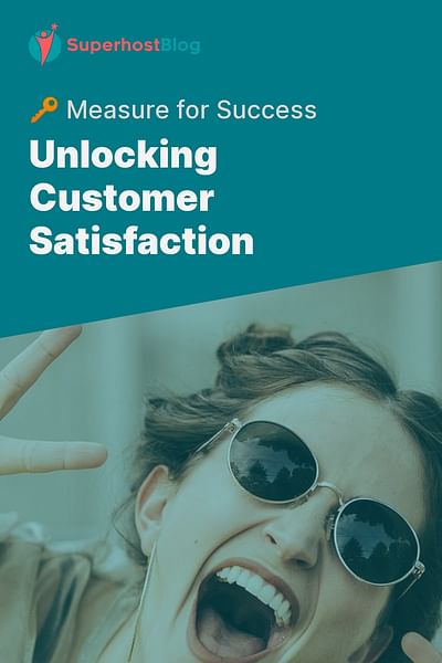 Unlocking Customer Satisfaction - 🔑 Measure for Success