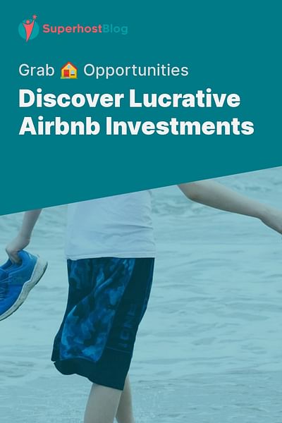 Discover Lucrative Airbnb Investments - Grab 🏠 Opportunities