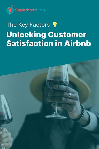 Unlocking Customer Satisfaction in Airbnb - The Key Factors 💡