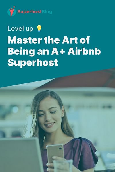Master the Art of Being an A+ Airbnb Superhost - Level up 💡