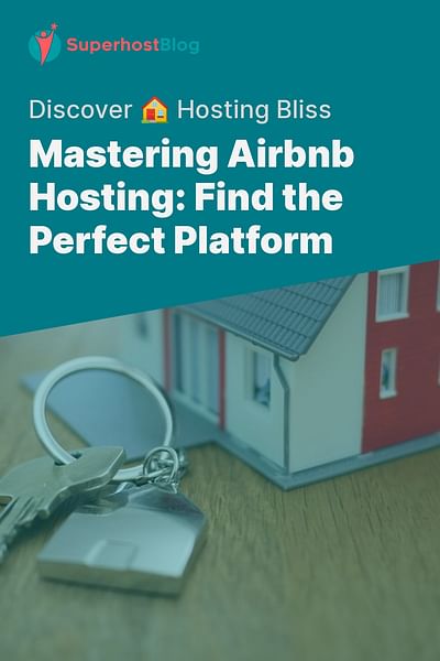 Mastering Airbnb Hosting: Find the Perfect Platform - Discover 🏠 Hosting Bliss