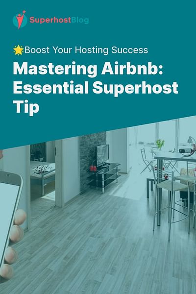 Mastering Airbnb: Essential Superhost Tip - 🌟Boost Your Hosting Success