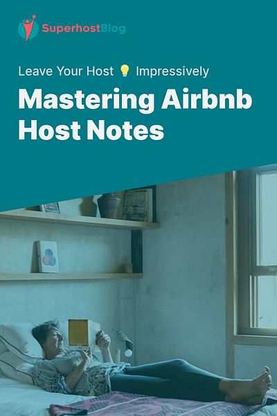 Mastering Airbnb Host Notes - Leave Your Host 💡 Impressively
