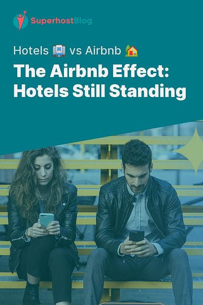 The Airbnb Effect: Hotels Still Standing - Hotels 🏨 vs Airbnb 🏡