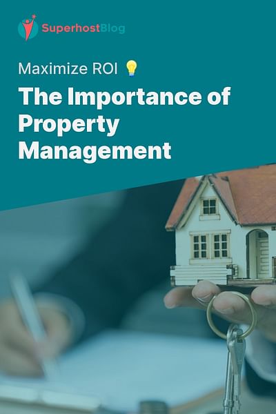 The Importance of Property Management - Maximize ROI 💡